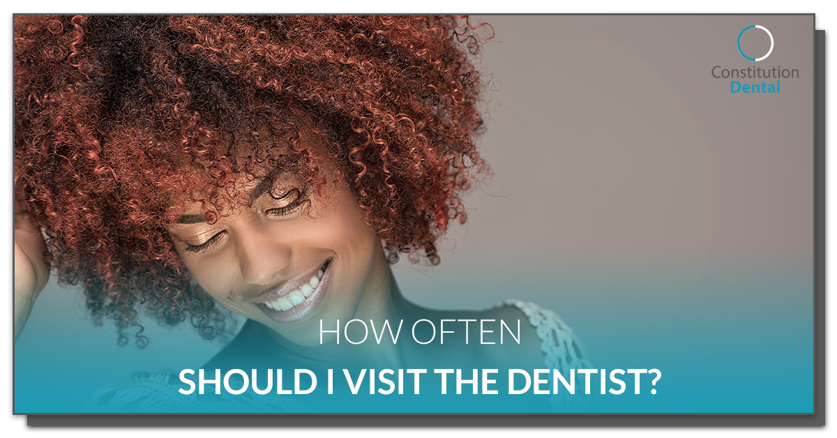 How Often Should I Visit The Dentist? | Constitution Dental